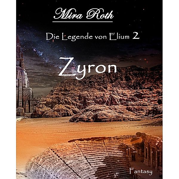 Die Legende von Elium: Zyron, Mira Roth