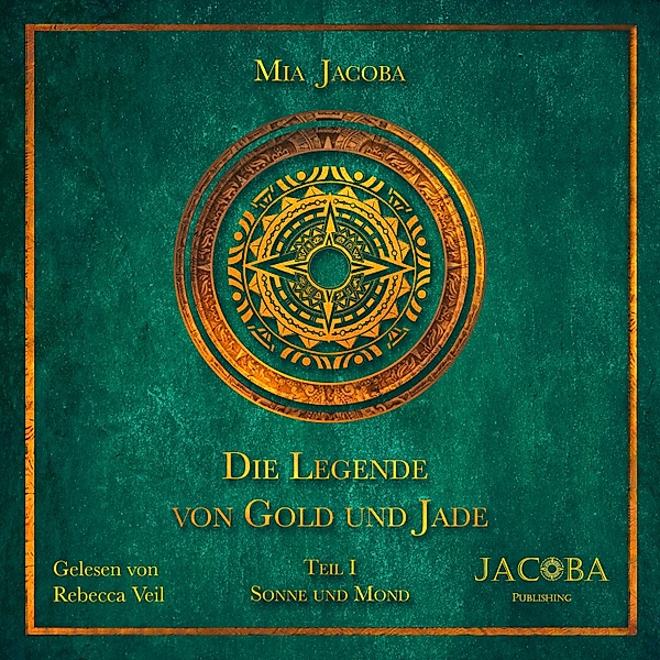 Die Legende von Gold und Jade - 1 - Die Legende von Gold und Jade 1: Sonne und Mond, Mia Jacoba