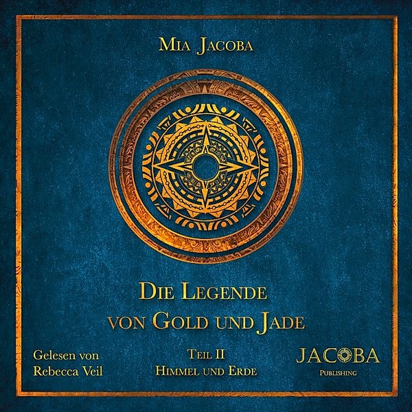 Die Legende von Gold und Jade - 2 - Die Legende von Gold und Jade – Teil 2: Himmel und Erde, Mia Jacoba
