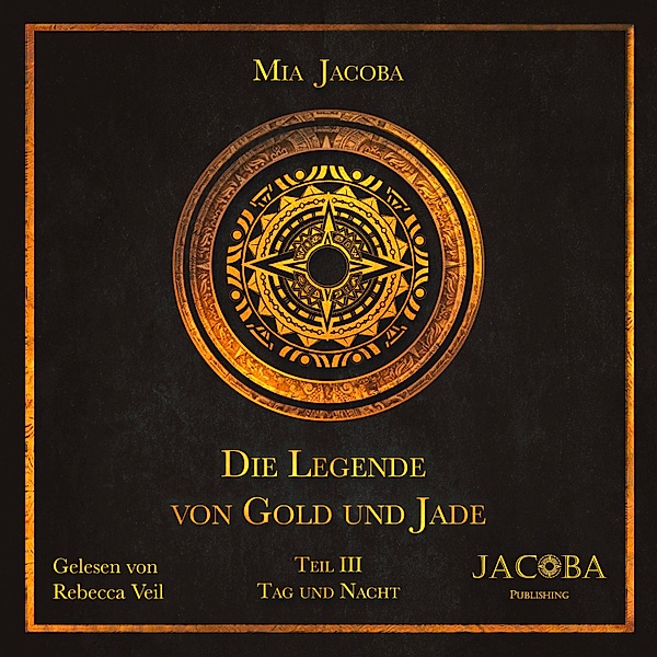 Die Legende von Gold und Jade - 3 - Die Legende von Gold und Jade 3: Tag und Nacht, Mia Jacoba