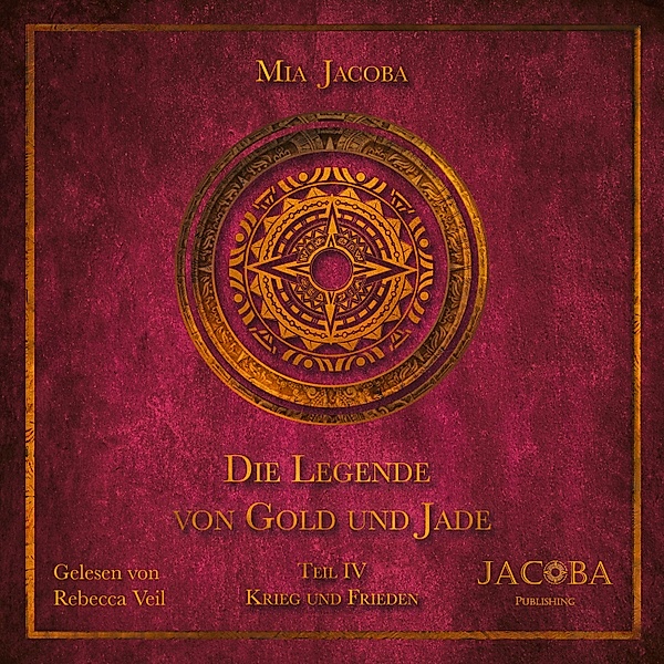 Die Legende von Gold und Jade - 4 - Die Legende von Gold und Jade 4: Krieg und Frieden, Mia Jacoba