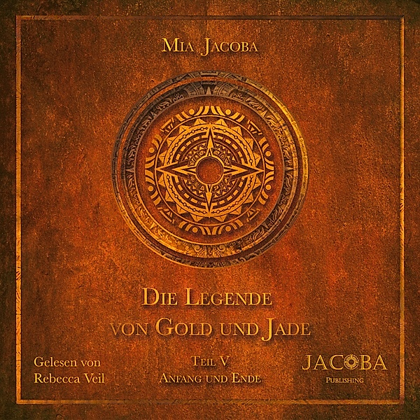 Die Legende von Gold und Jade - 5 - Die Legende von Gold und Jade 5: Anfang und Ende, Mia Jacoba