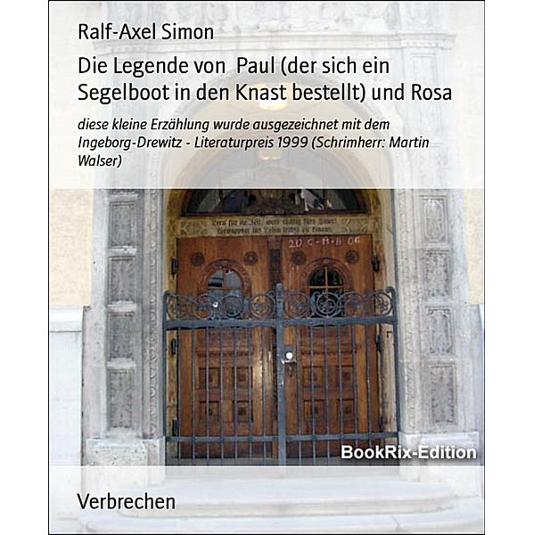 Die Legende von  Paul (der sich ein Segelboot in den Knast bestellt) und Rosa, Ralf-Axel Simon