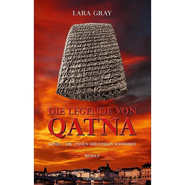 Die Legende von Qatna 1: Die Tafeln der ewigen Schönheit / Die Legende von Qatna Bd.1, Lara Gray