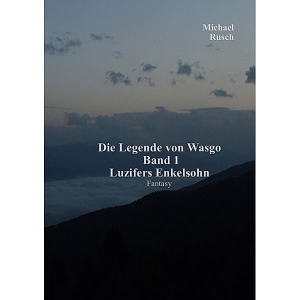 Die Legende von Wasgo Band 1 / Die Legende von Wasgo Bd.1, Michael Rusch
