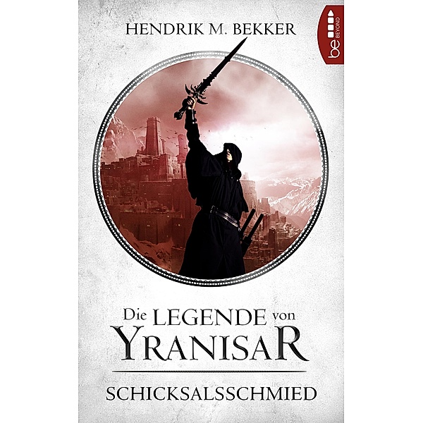 Die Legende von Yranisar - Schicksalsschmied / Die Magie des Schwertes Bd.3, Hendrik M. Bekker
