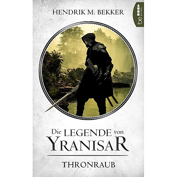 Die Legende von Yranisar - Thronraub / Die Magie des Schwertes Bd.1, Hendrik M. Bekker