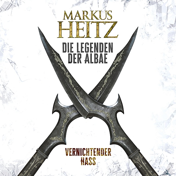Die Legenden der Albae - 2 - Vernichtender Hass (Die Legenden der Albae 2), Markus Heitz