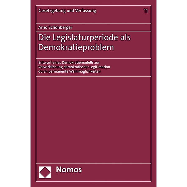 Die Legislaturperiode als Demokratieproblem / Gesetzgebung und Verfassung Bd.11, Arno Schönberger