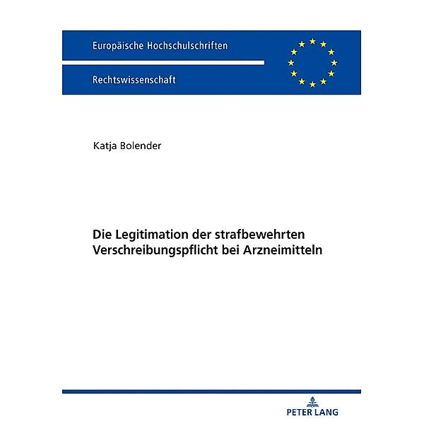 Die Legitimation der strafbewehrten Verschreibungspflicht bei Arzneimitteln, Bolender Katja Bolender