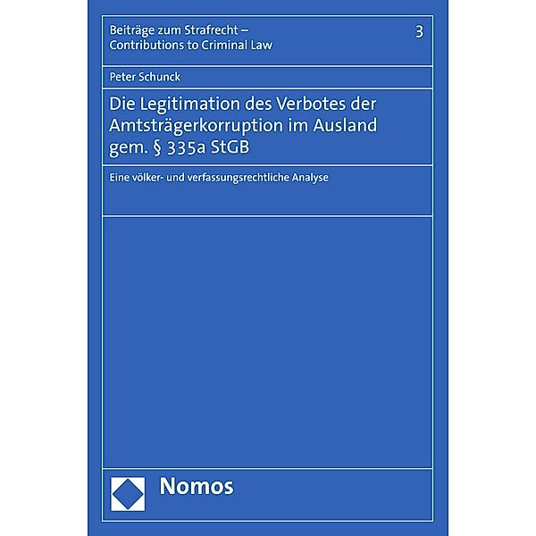 Die Legitimation des Verbotes der Amtsträgerkorruption im Ausland gem. § 335a StGB / Beiträge zum Strafrecht - Contributions to Criminal Law Bd.3, Peter Schunck