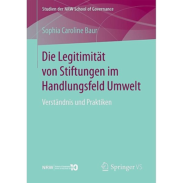 Die Legitimität von Stiftungen im Handlungsfeld Umwelt / Studien der NRW School of Governance, Sophia Caroline Baur