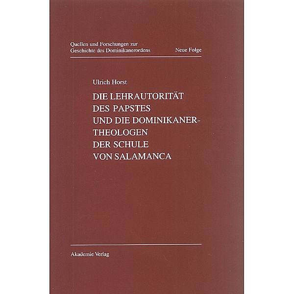 Die Lehrautorität des Papstes und die Dominikanertheologen der Schule von Salamanca, Ulrich Horst