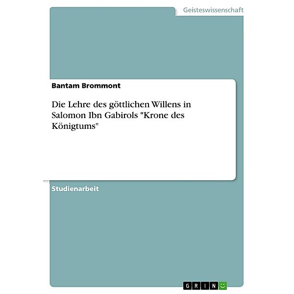 Die Lehre des göttlichen Willens in Salomon Ibn Gabirols Krone des Königtums, Bantam Brommont