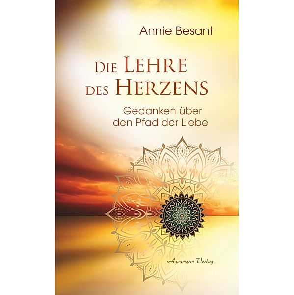 Die Lehre des Herzens: Gedanken über den Pfad der Liebe, Annie Besant