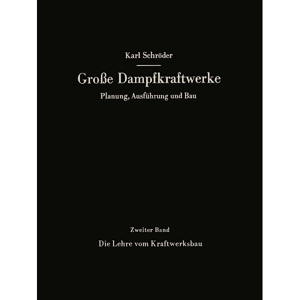 Die Lehre vom Kraftwerksbau / Grosse Dampfkraftwerke Bd.2, Karl Schröder