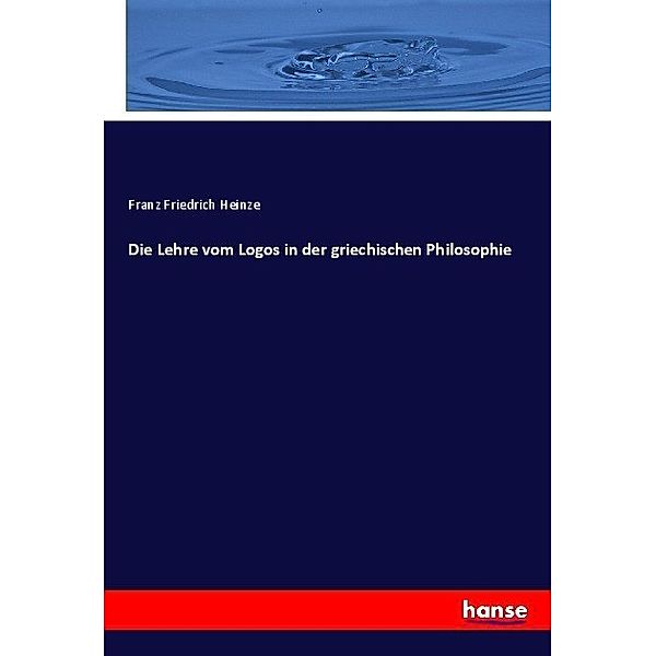 Die Lehre vom Logos in der griechischen Philosophie, Franz Friedrich Heinze