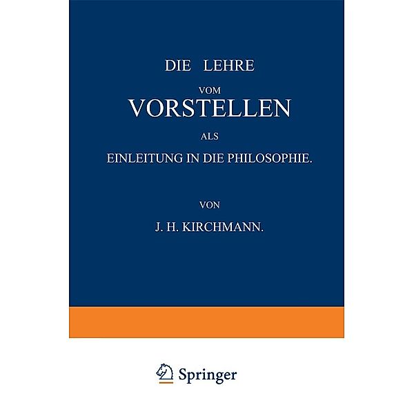 Die Lehre vom Vorstellen als Einleitung in die Philosophie, J. H. Kirchmann