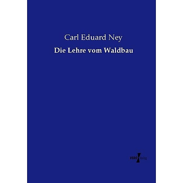 Die Lehre vom Waldbau, Carl Eduard Ney
