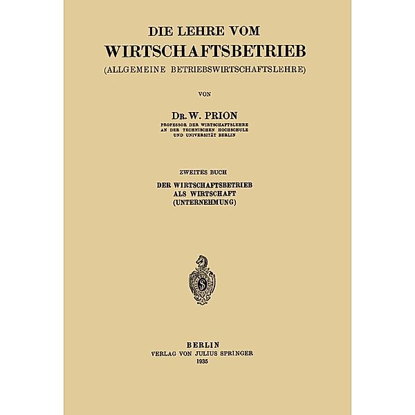 Die Lehre vom Wirtschaftsbetrieb (Allgemeine Betbiebswirtschaftslehre), W. Prion