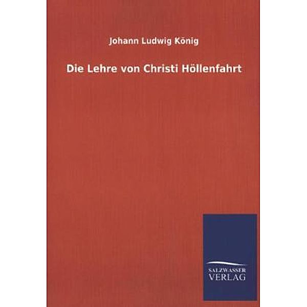 Die Lehre von Christi Höllenfahrt, Johann L. König