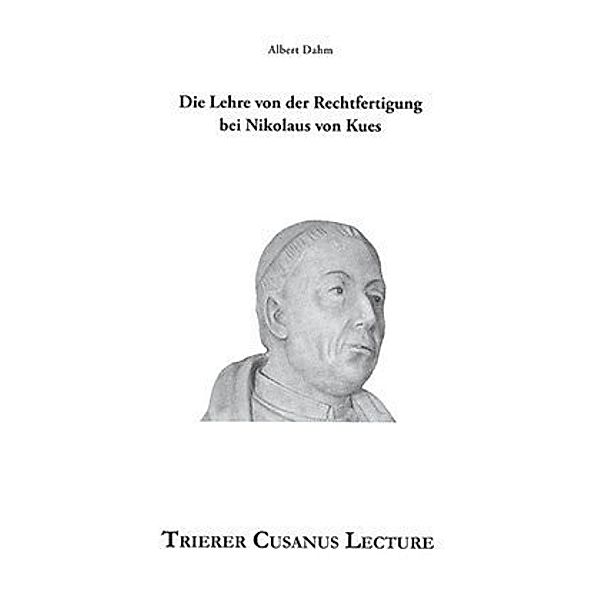 Die Lehre von der Rechtfertigung bei Nikolaus von Kues, Albert Dahm