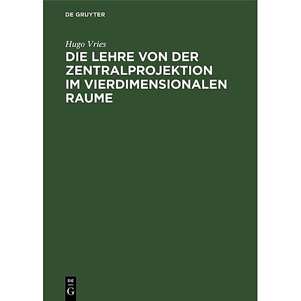 Die Lehre von der Zentralprojektion im vierdimensionalen Raume, Hugo Vries