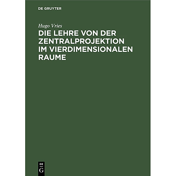 Die Lehre von der Zentralprojektion im vierdimensionalen Raume, Hugo Vries