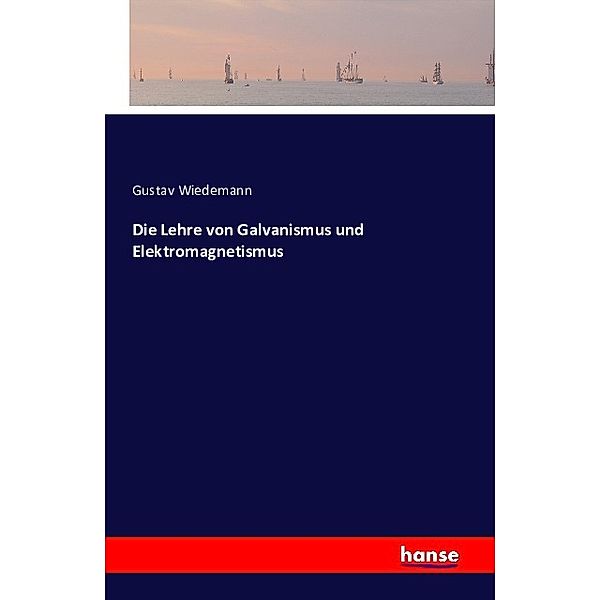 Die Lehre von Galvanismus und Elektromagnetismus, Gustav Wiedemann