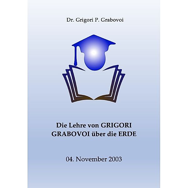 Die Lehre von Grigori Grabovoi über die Erde, Dr. Grigori P. Grabovoi