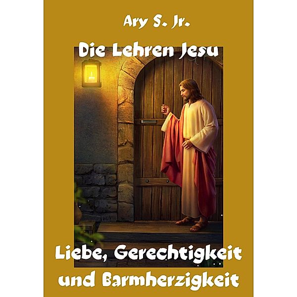 Die Lehren Jesu Liebe, Gerechtigkeit und Barmherzigkeit, Ary S.