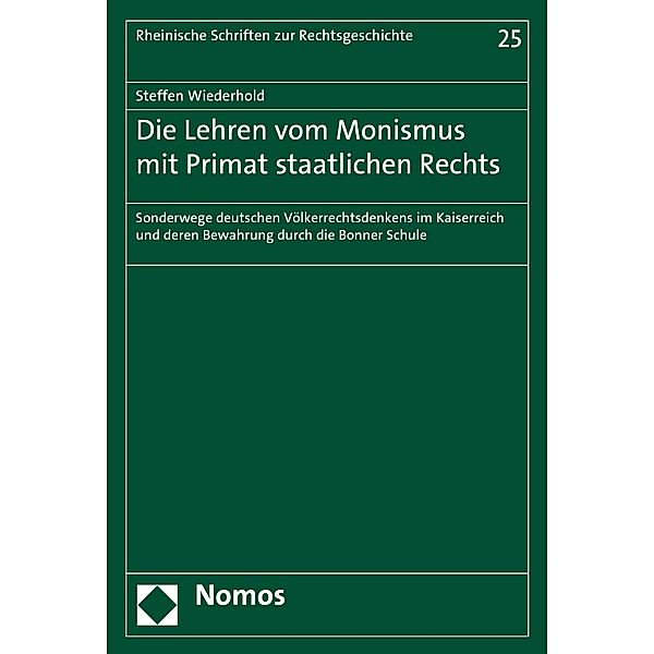 Die Lehren vom Monismus mit Primat staatlichen Rechts / Rheinische Schriften zur Rechtsgeschichte Bd.25, Steffen Wiederhold