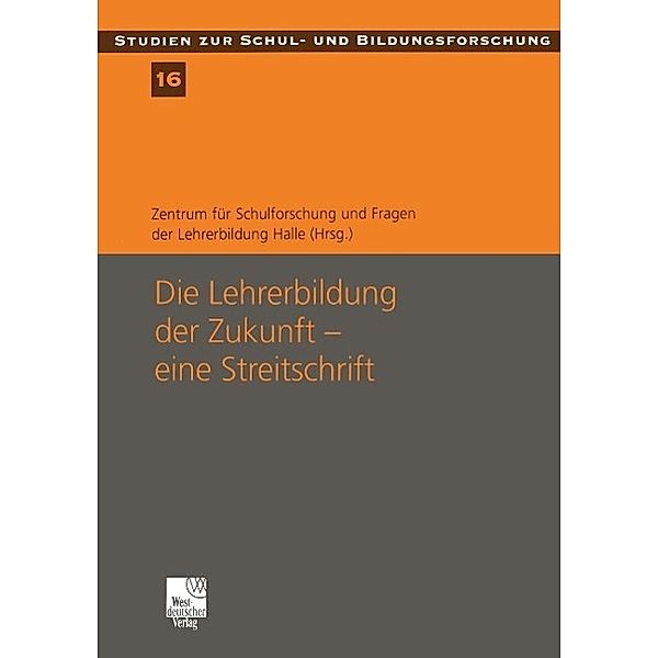 Die Lehrerbildung der Zukunft - eine Streitschrift / Studien zur Schul- und Bildungsforschung Bd.16