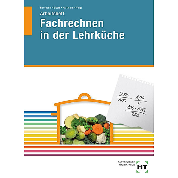 Die Lehrküche / Fachrechnen in der Lehrküche, F. Jürgen Herrmann, Sigrid Eisert, Thomas Hartmann, Walburga Voigt