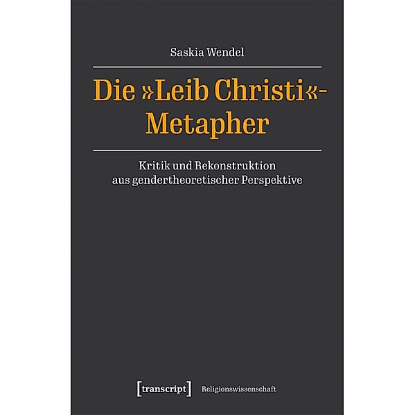 Die »Leib Christi«-Metapher / Religionswissenschaft Bd.32, Saskia Wendel