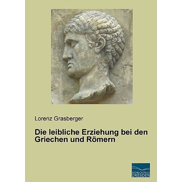 Die leibliche Erziehung bei den Griechen und Römern, Lorenz Grasberger