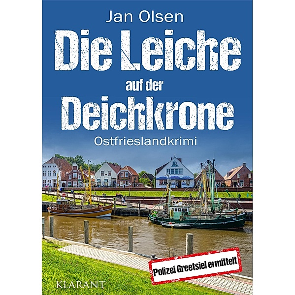Die Leiche auf der Deichkrone. Ostfrieslandkrimi / Polizei Greetsiel ermittelt Bd.9, Jan Olsen