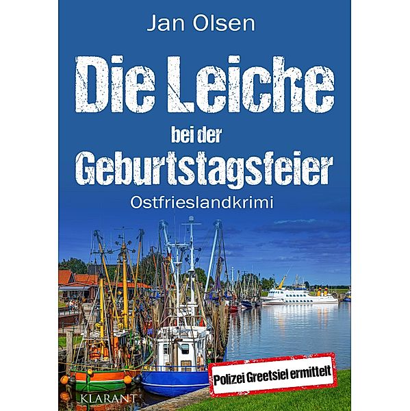 Die Leiche bei der Geburtstagsfeier. Ostfrieslandkrimi / Polizei Greetsiel ermittelt Bd.11, Jan Olsen