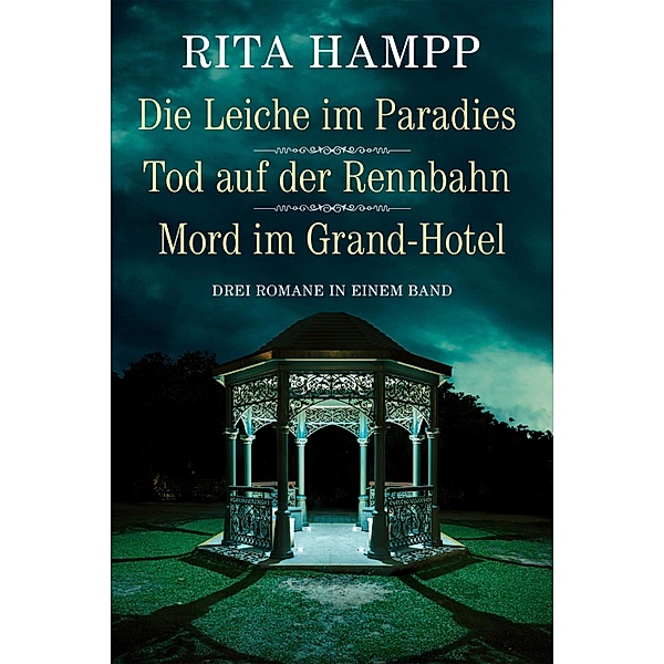 Die Leiche im Paradies / Tod auf der Rennbahn / Mord im Grand-Hotel - Drei Romane in einem Band, Rita Hampp