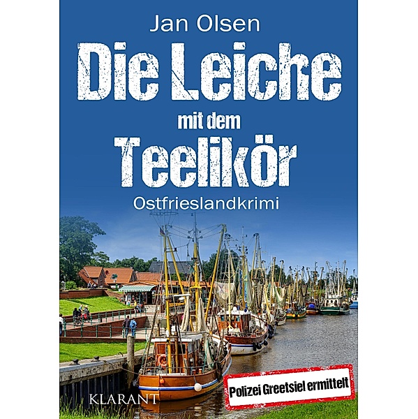 Die Leiche mit dem Teelikör. Ostfrieslandkrimi / Polizei Greetsiel ermittelt Bd.3, Jan Olsen