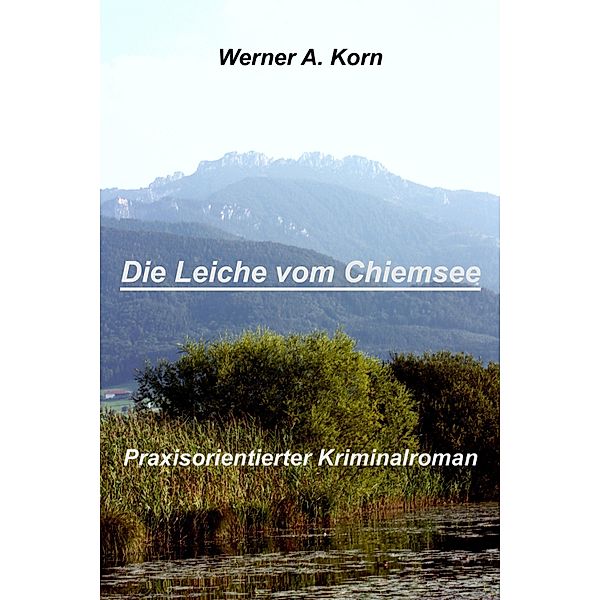 Die Leiche vom Chiemsee, Werner A Korn