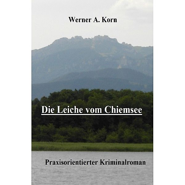 Die Leiche vom Chiemsee, Werner A. Korn