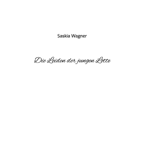 Die Leiden der jungen Lotte, Saskia Wagner