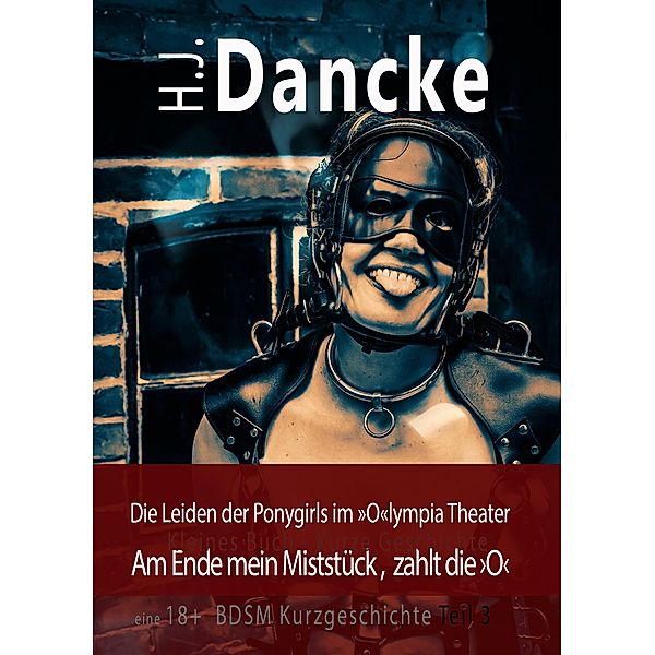 Die Leiden der Ponygirls im »O«lympia Theater / Miststück Trilogie Bd.3, H. J. Dancke