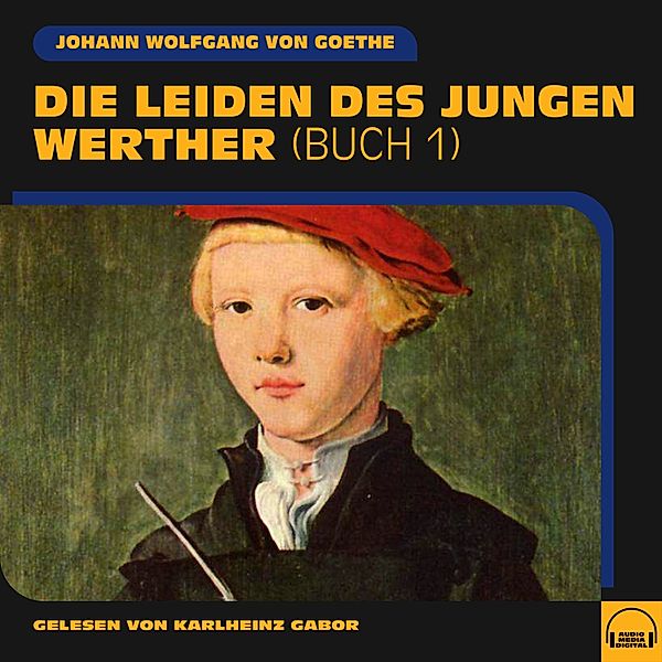 Die Leiden des jungen Werther - 1 - Die Leiden des jurngen Werther (Buch 1), Johann Wolfgang Von Goethe