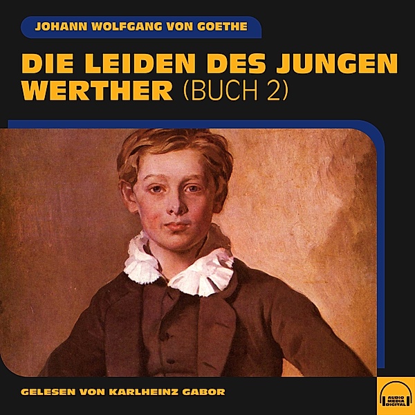Die Leiden des jungen Werther - 2 - Die Leiden des jungen Werther (Buch 2), Johann Wolfgang Von Goethe