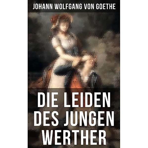 Die Leiden des jungen Werther, Johann Wolfgang von Goethe