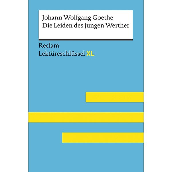 Die Leiden des jungen Werther von Johann Wolfgang Goethe: Reclam Lektüreschlüssel XL / Reclam Lektüreschlüssel XL, Johann Wolfgang Goethe, Mario Leis