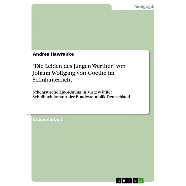 Die Leiden des jungen Werther von Johann Wolfgang von Goethe im Schulunterricht, Andrea Hawranke