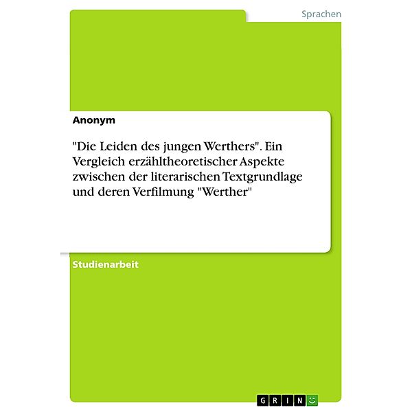 Die Leiden des jungen Werthers. Ein Vergleich erzähltheoretischer Aspekte zwischen der literarischen Textgrundlage und deren Verfilmung Werther